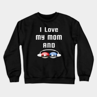 I love my mom and listen to music Crewneck Sweatshirt